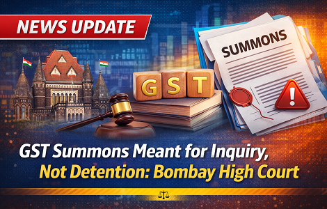 GST Summons Meant for Inquiry, Not Detention: Bombay High Court