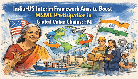 India-US Interim Framework Aims to Boost MSME Participation in Global Value Chains: FM